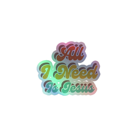 All I Need Is Jesus - Holographic stickers