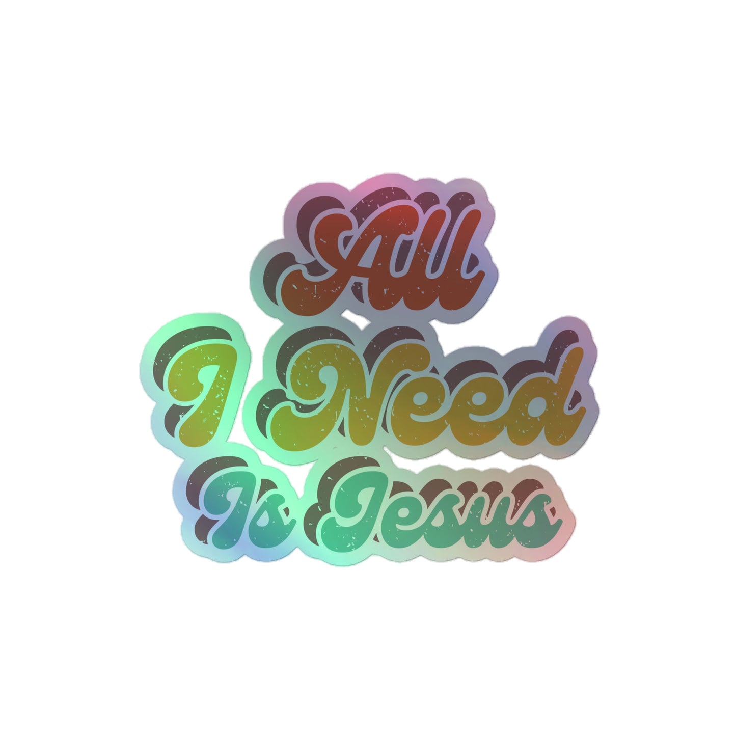 All I Need Is Jesus - Holographic stickers