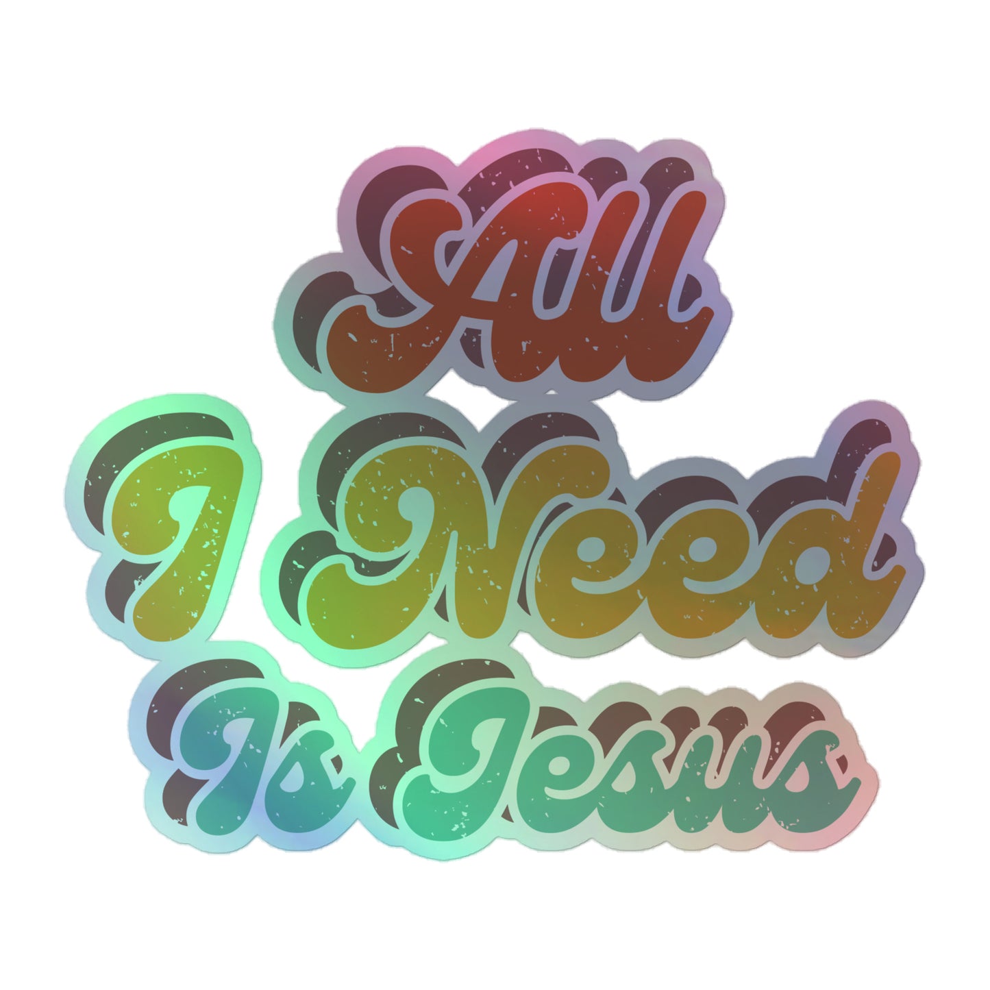 All I Need Is Jesus - Holographic stickers