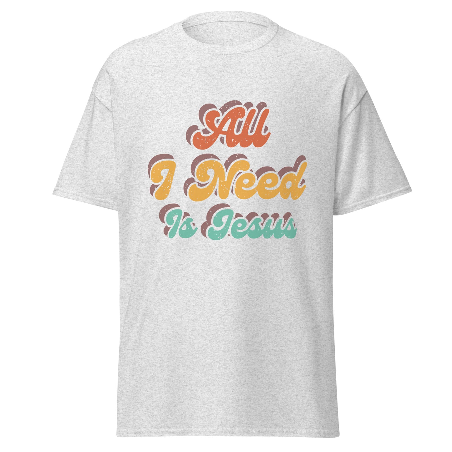 All I Need Is Jesus - Unisex classic tee